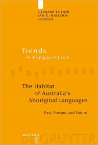 Title: The Habitat of Australia's Aboriginal Languages: Past, Present and Future, Author: Gerhard Leitner