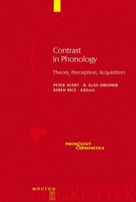 Title: Contrast in Phonology: Theory, Perception, Acquisition, Author: Peter Avery