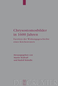 Title: Chrysostomosbilder in 1600 Jahren: Facetten der Wirkungsgeschichte eines Kirchenvaters, Author: Martin Wallraff