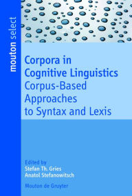 Title: Corpora in Cognitive Linguistics: Corpus-Based Approaches to Syntax and Lexis, Author: Stefan Th. Gries