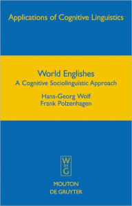 Title: World Englishes: A Cognitive Sociolinguistic Approach, Author: Hans-Georg Wolf
