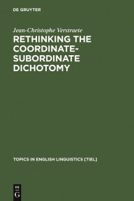 Title: Rethinking the Coordinate-Subordinate Dichotomy: Interpersonal Grammar and the Analysis of Adverbial Clauses in English / Edition 1, Author: Jean-Christophe Verstraete