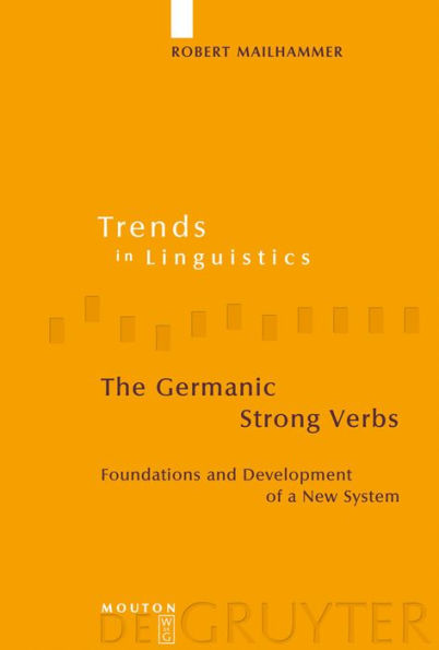 The Germanic Strong Verbs: Foundations and Development of a New System / Edition 1