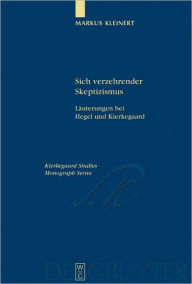 Title: Sich verzehrender Skeptizismus: Lauterungen bei Hegel und Kierkegaard, Author: Markus Kleinert