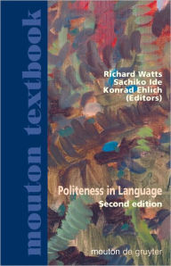 Title: Politeness in Language: Studies in its History, Theory and Practice, Author: Richard J. Watts