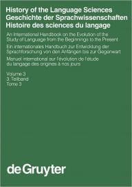 Title: Auroux, Sylvain; Koerner, E.F.K.; Niederehe, Hans-Josef; Versteegh, Kees: History of the Language Sciences / Geschichte der Sprachwissenschaften / Histoire des sciences du langage. 3. Teilband, Author: De Gruyter Mouton