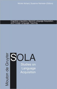 Title: Cognitive Linguistics, Second Language Acquisition, and Foreign Language Teaching, Author: Michel Achard