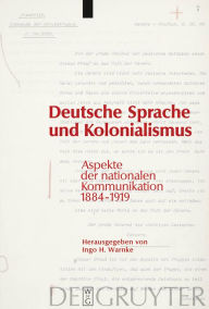 Title: Deutsche Sprache und Kolonialismus: Aspekte der nationalen Kommunikation 1884-1919 / Edition 1, Author: Ingo H. Warnke