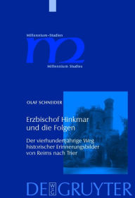 Title: Erzbischof Hinkmar und die Folgen: Der vierhundertjährige Weg historischer Erinnerungsbilder von Reims nach Trier, Author: Olaf Schneider