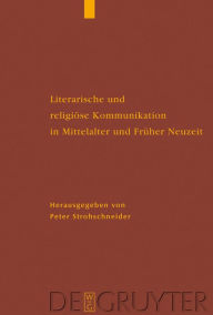 Title: Literarische und religiöse Kommunikation in Mittelalter und Früher Neuzeit: DFG-Symposion 2006 / Edition 1, Author: Peter Strohschneider