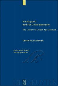 Title: Kierkegaard and His Contemporaries: The Culture of Golden Age Denmark, Author: Jon Stewart