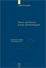 Title: Theory and Practice in Kant and Kierkegaard, Author: Ulrich Knappe