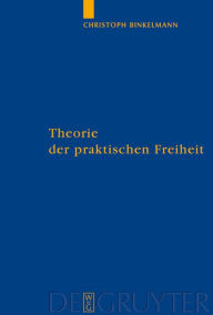 Title: Theorie der praktischen Freiheit: Fichte - Hegel / Edition 1, Author: Christoph Binkelmann