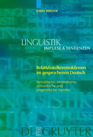 Title: Relativ(satz)konstruktionen im gesprochenen Deutsch: Syntaktische, prosodische, semantische und pragmatische Aspekte / Edition 1, Author: Karin Birkner