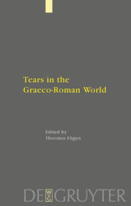 Title: Tears in the Graeco-Roman World / Edition 1, Author: Thorsten Fögen