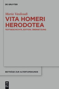 Title: Vita Homeri Herodotea: Textgeschichte, Edition, Übersetzung, Author: Maria Vasiloudi