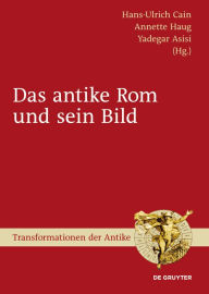 Title: Das antike Rom und sein Bild, Author: Hans-Ulrich Cain