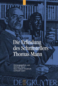 Title: Die Erfindung des Schriftstellers Thomas Mann / Edition 1, Author: Michael Ansel