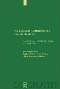 Title: Die deutsche Schriftsprache und die Regionen: Enstehungsgeschichtliche Fragen in neuer Sicht, Author: Raphael Berthele