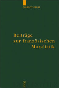 Title: Beitrage zur franzosischen Moralistik, Author: Margot Kruse