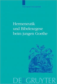 Title: Hermeneutik und Bibelexegese beim jungen Goethe, Author: Thomas J. Tillmann