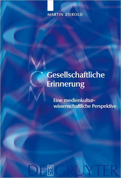 Gesellschaftliche Erinnerung: Eine medienkulturwissenschaftliche Perspektive