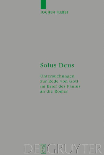 Solus Deus: Untersuchungen zur Rede von Gott im Brief des Paulus an die Römer / Edition 1
