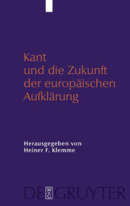 Title: Kant und die Zukunft der europäischen Aufklärung / Edition 1, Author: Heiner Klemme