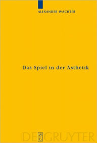 Title: Das Spiel in der Asthetik: Systematische Uberlegungen zu Kants 