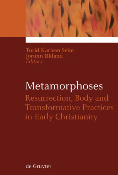Metamorphoses: Resurrection, Body and Transformative Practices in Early Christianity / Edition 1