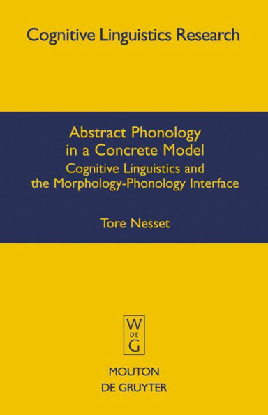 Abstract Phonology a Concrete Model: Cognitive Linguistics and the Morphology-Phonology Interface