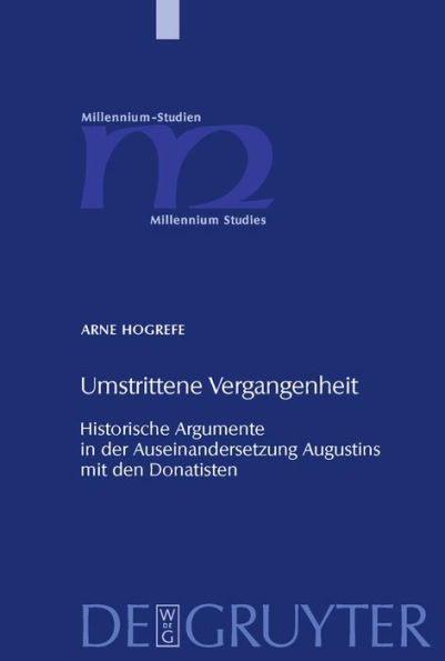 Umstrittene Vergangenheit: Historische Argumente in der Auseinandersetzung Augustins mit den Donatisten