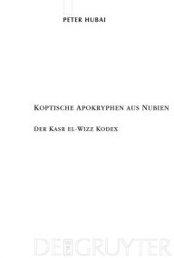 Title: Koptische Apokryphen aus Nubien : Der Kasr el-Wizz Kodex, Author: Peter Hubai