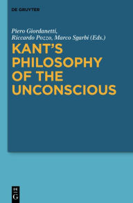 Title: Kant's Philosophy of the Unconscious, Author: Piero Giordanetti