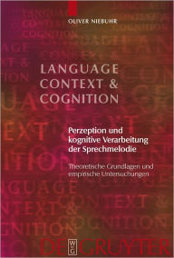 Title: Perzeption und kognitive Verarbeitung der Sprechmelodie: Theoretische Grundlagen und empirische Untersuchungen, Author: Oliver Niebuhr