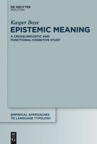 Title: Epistemic Meaning: A Crosslinguistic and Functional-Cognitive Study / Edition 1, Author: Kasper Boye
