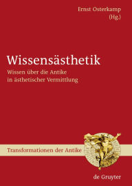 Title: Wissensästhetik: Wissen über die Antike in ästhetischer Vermittlung / Edition 1, Author: Ernst Osterkamp