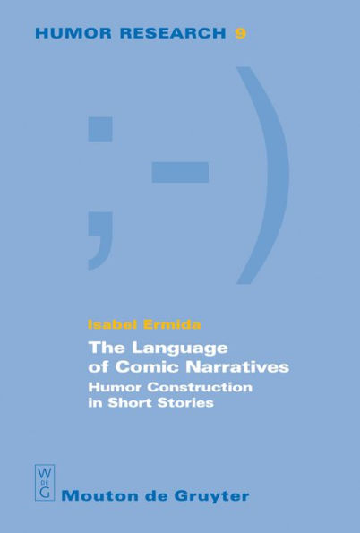The Language of Comic Narratives: Humor Construction in Short Stories / Edition 1