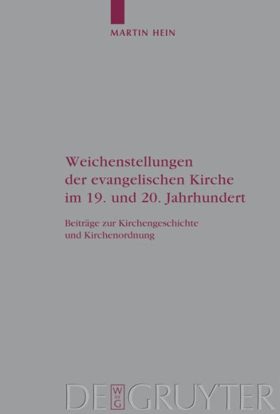 Weichenstellungen der evangelischen Kirche im 19. und 20. Jahrhundert: Beiträge zur Kirchengeschichte und Kirchenordnung / Edition 1