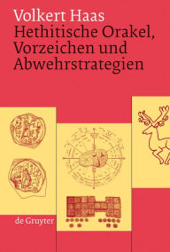 Title: Hethitische Orakel, Vorzeichen und Abwehrstrategien: Ein Beitrag zur hethitischen Kulturgeschichte / Edition 1, Author: Volkert Haas
