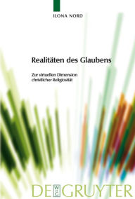 Title: Realitäten des Glaubens: Zur virtuellen Dimension christlicher Religiosität / Edition 1, Author: Ilona Nord