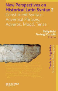 Title: Constituent Syntax: Adverbial Phrases, Adverbs, Mood, Tense / Edition 1, Author: Philip Baldi