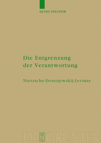 Die Entgrenzung der Verantwortung: Nietzsche - Dostojewskij - Levinas / Edition 1