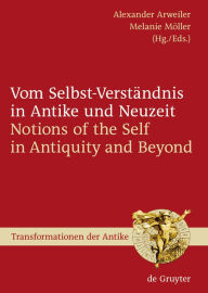 Title: Vom Selbst-Verständnis in Antike und Neuzeit / Notions of the Self in Antiquity and Beyond / Edition 1, Author: Alexander Arweiler