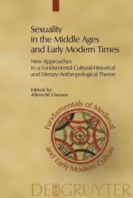 Title: Sexuality in the Middle Ages and Early Modern Times: New Approaches to a Fundamental Cultural-Historical and Literary-Anthropological Theme, Author: Albrecht Classen