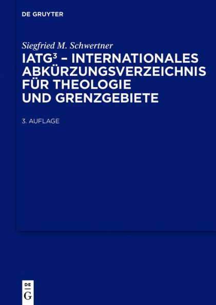 IATG³. Internationales Abkürzungsverzeichnis für Theologie und Grenzgebiete: Zeitschriften, Serien, Lexika, Quellenwerke mit bibliographischen Angaben