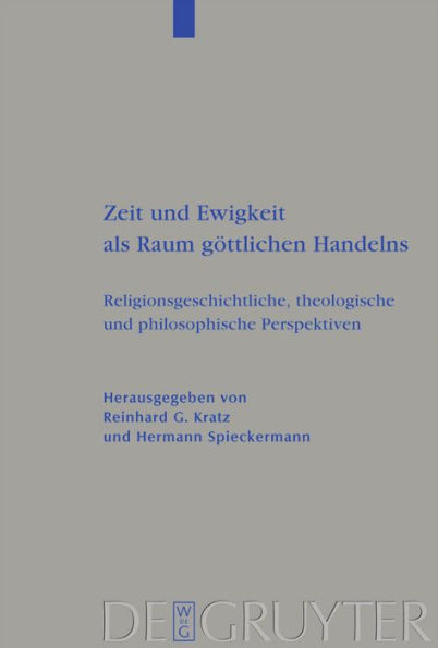 Zeit und Ewigkeit als Raum göttlichen Handelns: Religionsgeschichtliche, theologische und philosophische Perspektiven / Edition 1