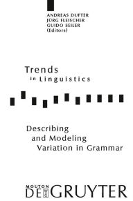 Title: Describing and Modeling Variation in Grammar / Edition 1, Author: Andreas Dufter