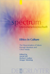 Title: Ethics in Culture: The Dissemination of Values through Literature and Other Media, Author: Astrid Erll