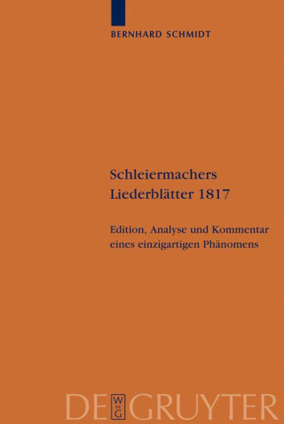 Schleiermachers Liederblätter 1817: Edition, Analyse und Kommentar eines einzigartigen Phänomens